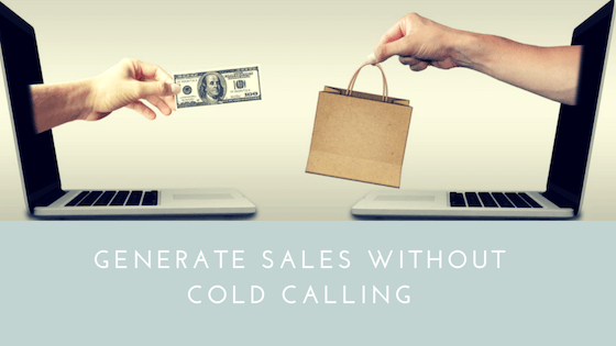 Generate Sales Without Cold Calling