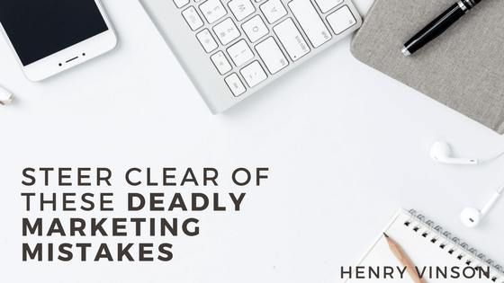 Steer Clear of These Deadly Marketing Mistakes