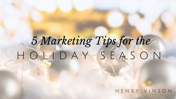 Henry Vinson - Marketing Tips for the Holiday Season