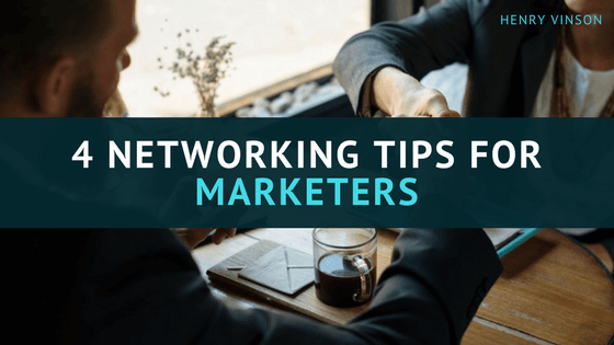 Henry Vinson - 4 Networking Tips for Marketers