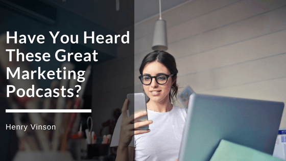 Have You Heard These Great Marketing Podcasts?