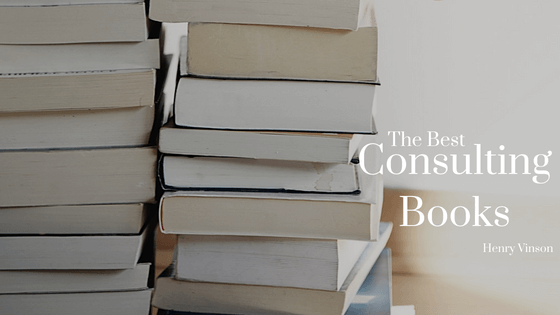 The Best Consulting Books Henry Vinson